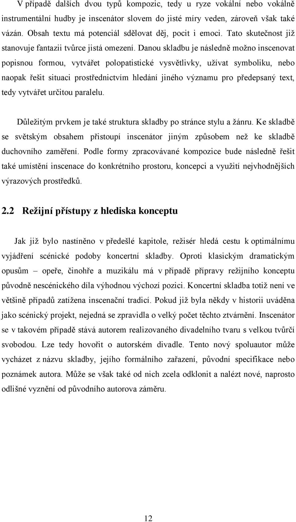 Danou skladbu je následně možno inscenovat popisnou formou, vytvářet polopatistické vysvětlivky, užívat symboliku, nebo naopak řešit situaci prostřednictvím hledání jiného významu pro předepsaný