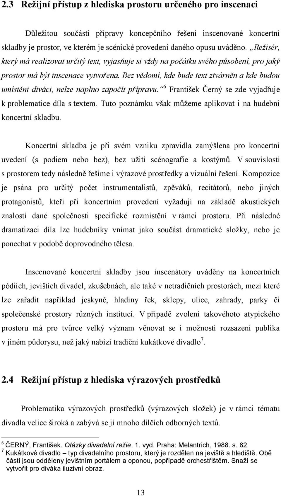 Bez vědomí, kde bude text ztvárněn a kde budou umístěni diváci, nelze naplno započít přípravu. 6 František Černý se zde vyjadřuje k problematice díla s textem.