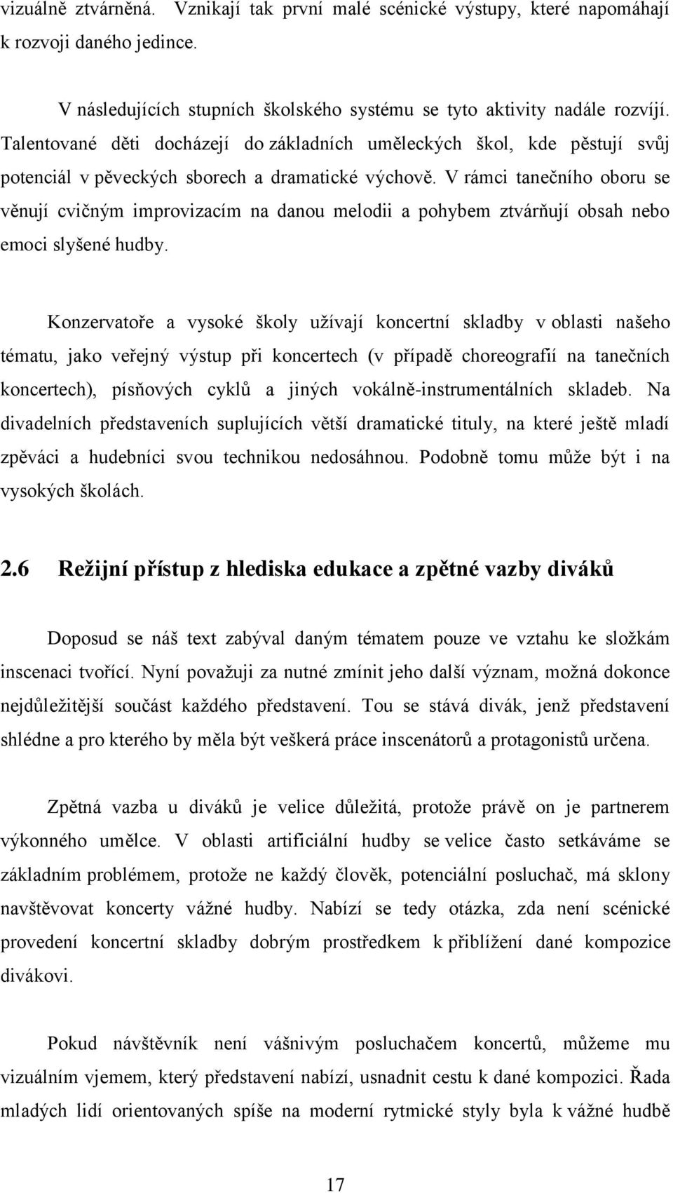 V rámci tanečního oboru se věnují cvičným improvizacím na danou melodii a pohybem ztvárňují obsah nebo emoci slyšené hudby.