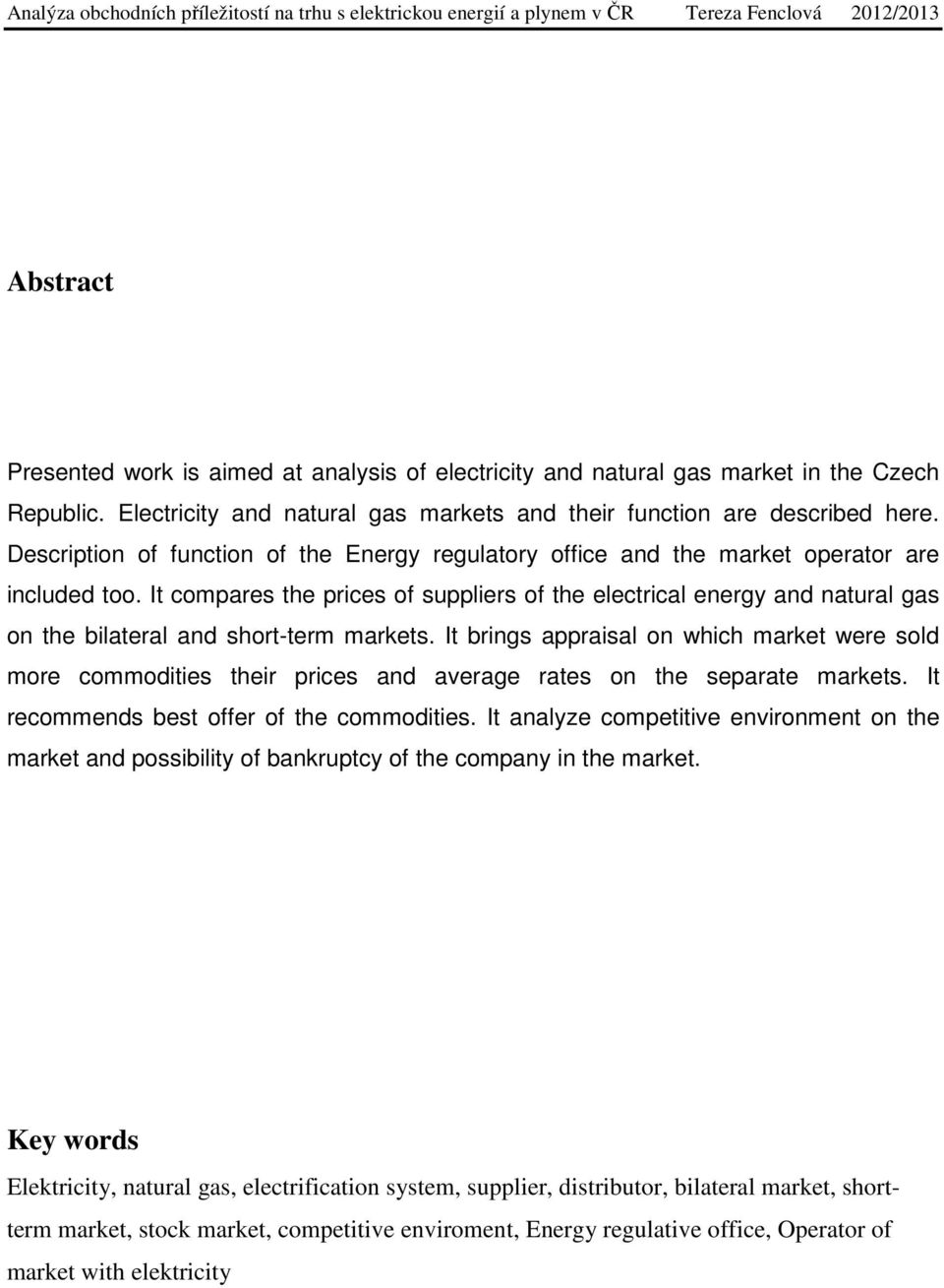 It compares the prices of suppliers of the electrical energy and natural gas on the bilateral and short-term markets.