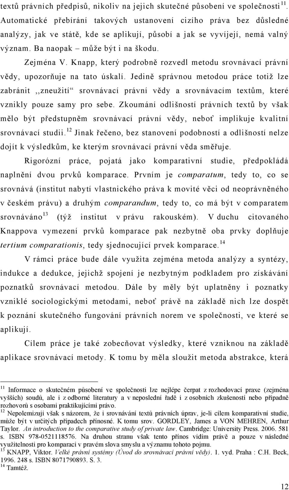 Knapp, který podrobně rozvedl metodu srovnávací právní vědy, upozorňuje na tato úskalí.