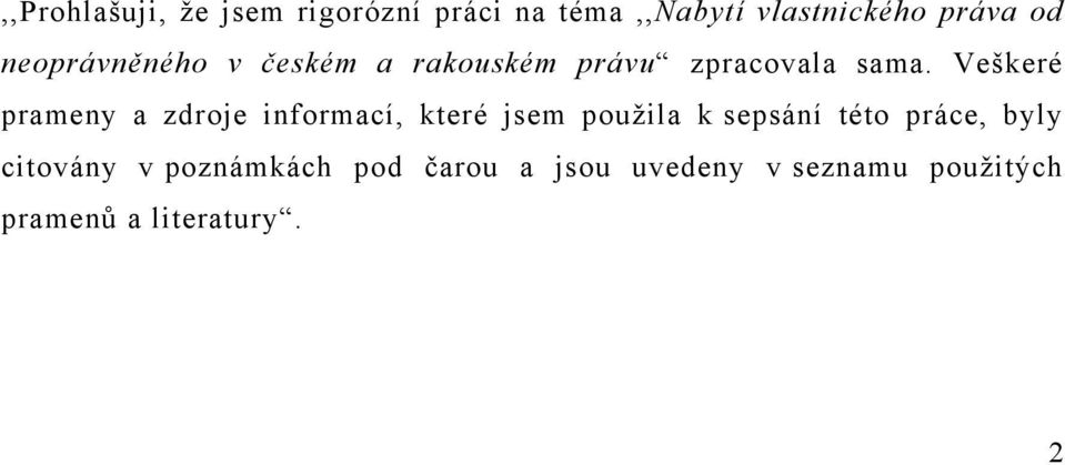 Veškeré prameny a zdroje informací, které jsem použila k sepsání této práce,