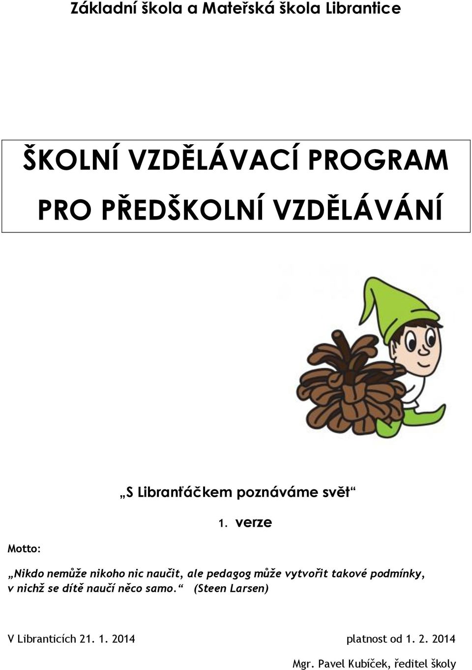 verze Nikdo nemůže nikoho nic naučit, ale pedagog může vytvořit takové podmínky, v