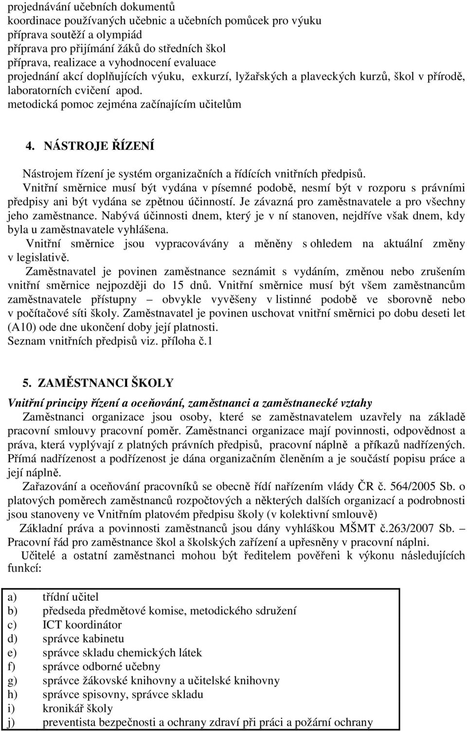 NÁSTROJE ŘÍZENÍ Nástrojem řízení je systém organizačních a řídících vnitřních předpisů.