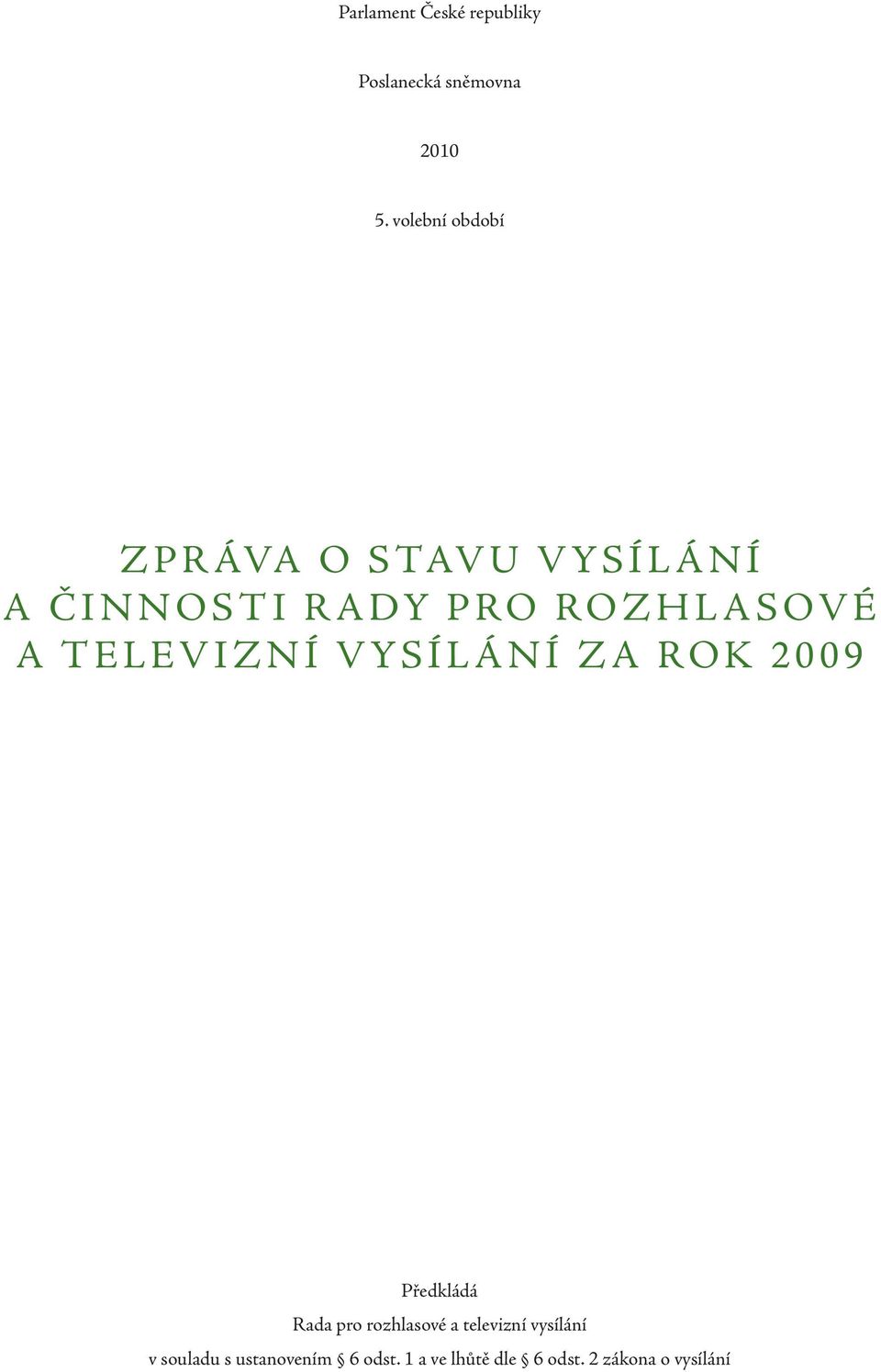 O Z H L A S OV É A T E L E V I Z N Í V Y S Í L Á N Í Z A R O K 2 0 0 9 Předkládá