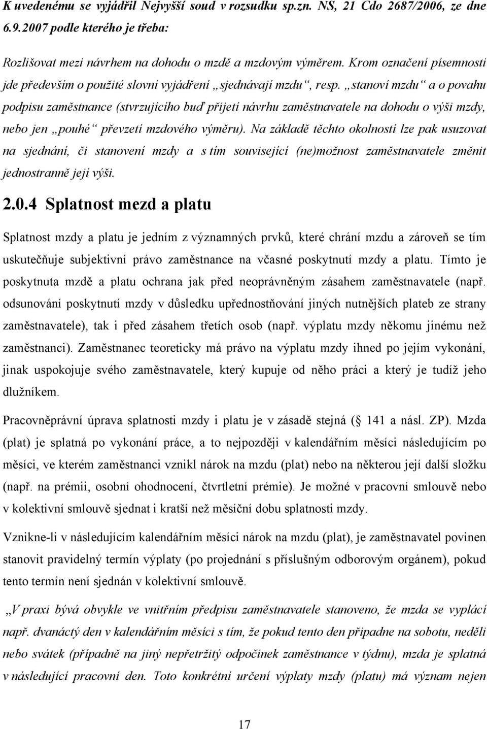 stanoví mzdu a o povahu podpisu zaměstnance (stvrzujícího buď přijetí návrhu zaměstnavatele na dohodu o výši mzdy, nebo jen pouhé převzetí mzdového výměru).