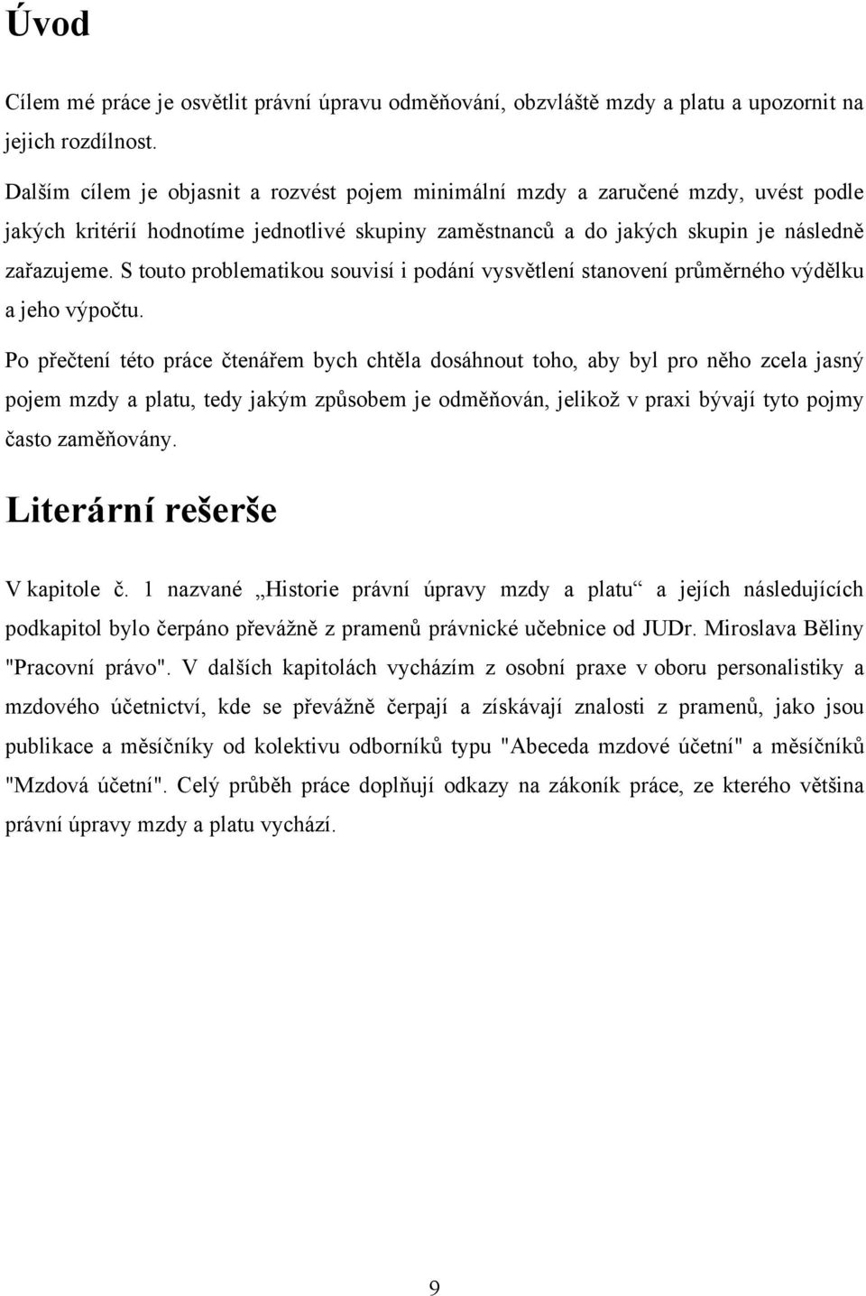 S touto problematikou souvisí i podání vysvětlení stanovení průměrného výdělku a jeho výpočtu.