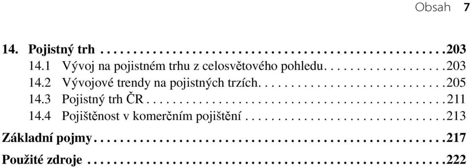 3 Pojistný trh ČR..............................................211 14.4 Pojištěnost v komerčním pojištění...............................213 Základní pojmy.