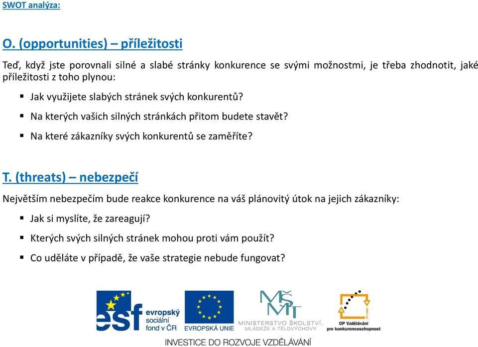 z toho plynou: Jak využijete slabých stránek svých konkurentů? Na kterých vašich silných stránkách přitom budete stavět?