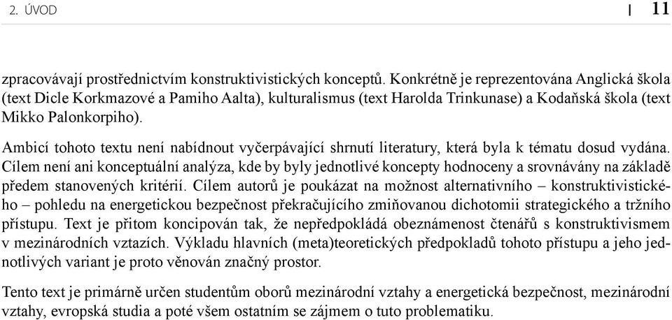 Ambicí tohoto textu není nabídnout vyčerpávající shrnutí literatury, která byla k tématu dosud vydána.