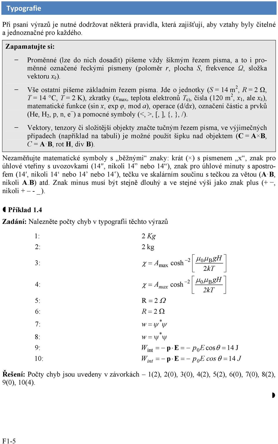 (x max, teplota elektronů T e), čísla (120 m 2, x 1, ale x k ), matematické funkce (sin x, exp φ, mod a), operace (d/dx), označení částic a prvků (He, H 2, p, n, e ) a pomocné symboly (<, >, [, ], {,