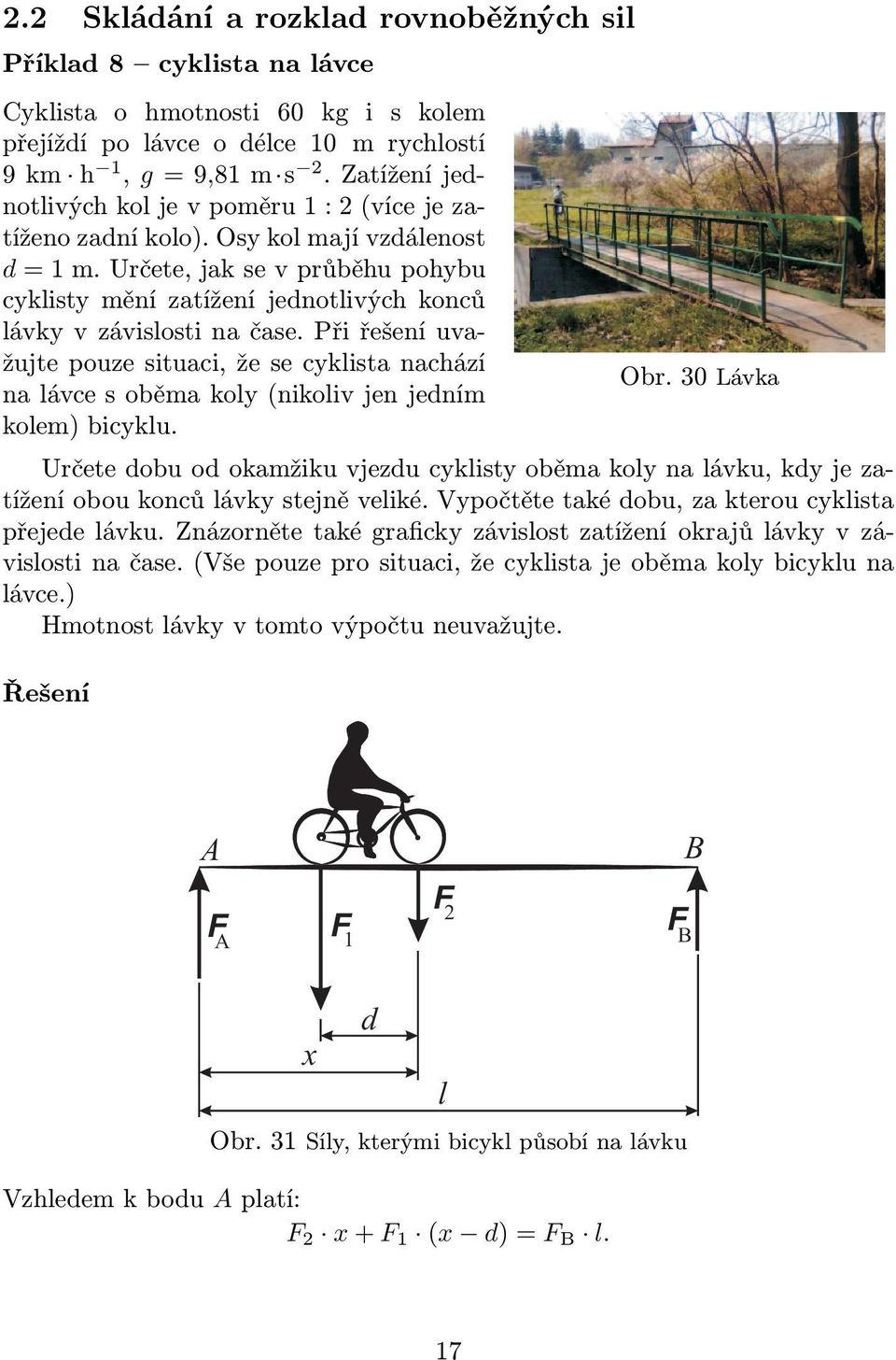 Při řešení uvažujte pouze situaci, že se cyklista nachází nalávcesoběmakoly(nikolivjenjedním kolem) bicyklu. Obr.