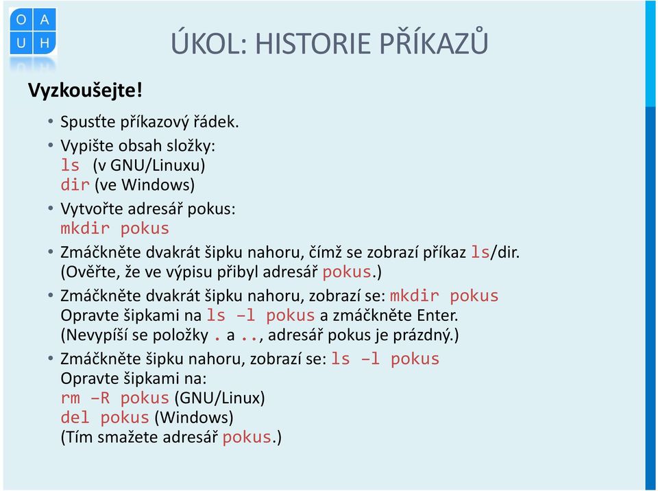 zobrazí příkaz ls/dir. (Ověřte, že ve výpisu přibyl adresář pokus.