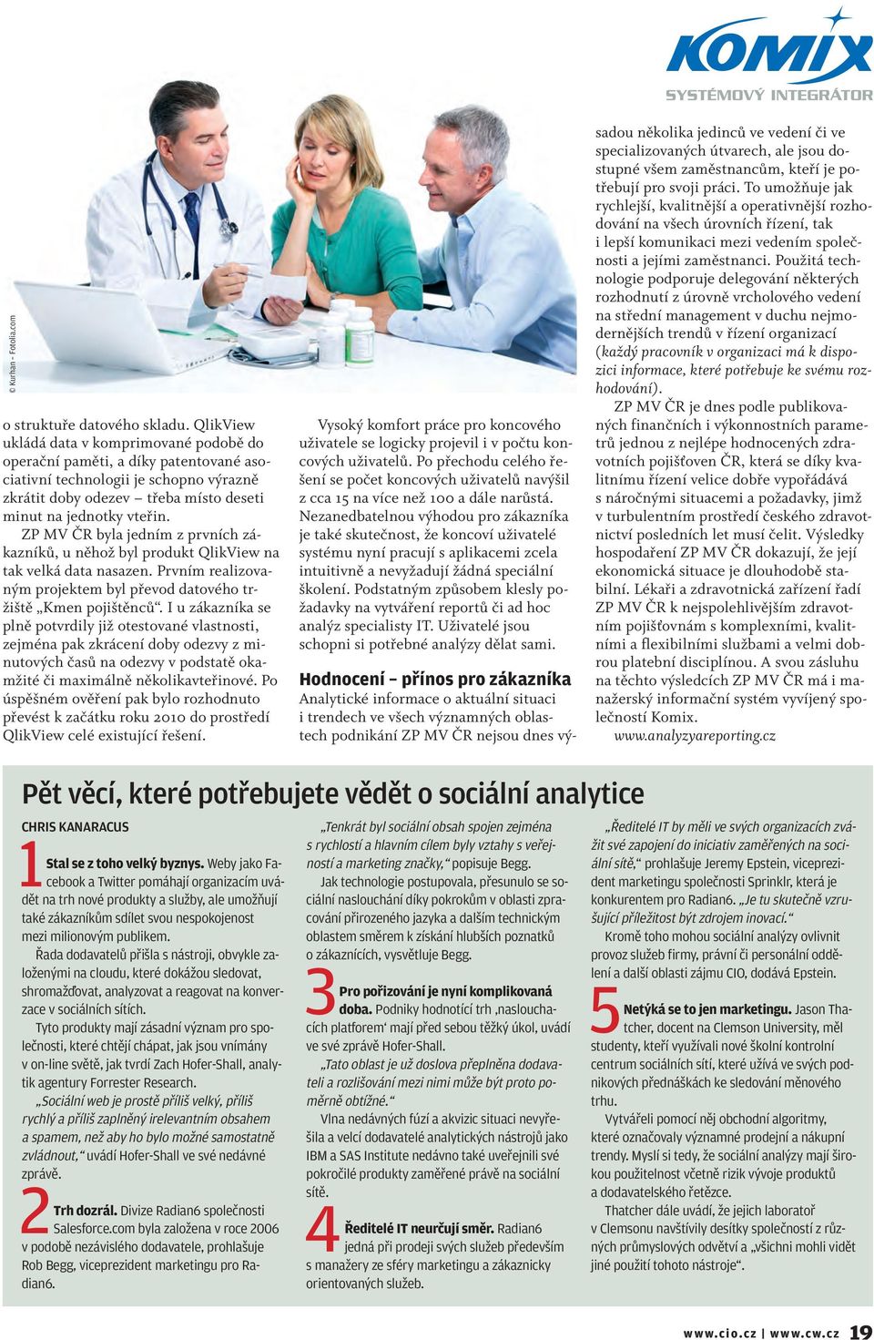 ZP MV ČR byla jedním z prvních zákazníků, u něhož byl produkt QlikView na tak velká data nasazen. Prvním realizovaným projektem byl převod datového tržiště Kmen pojištěnců.