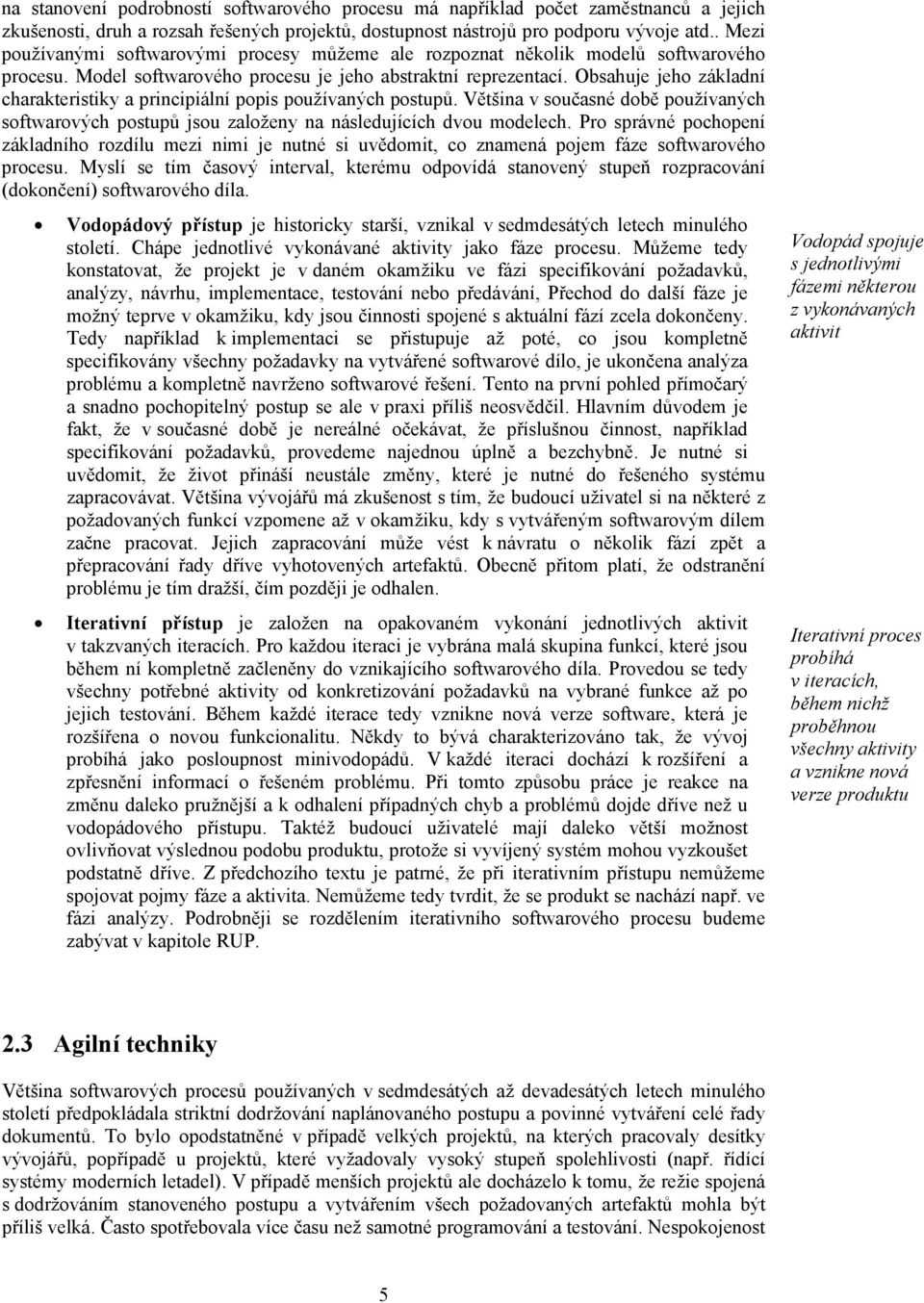 Obsahuje jeho základní charakteristiky a principiální popis používaných postupů. Většina v současné době používaných softwarových postupů jsou založeny na následujících dvou modelech.