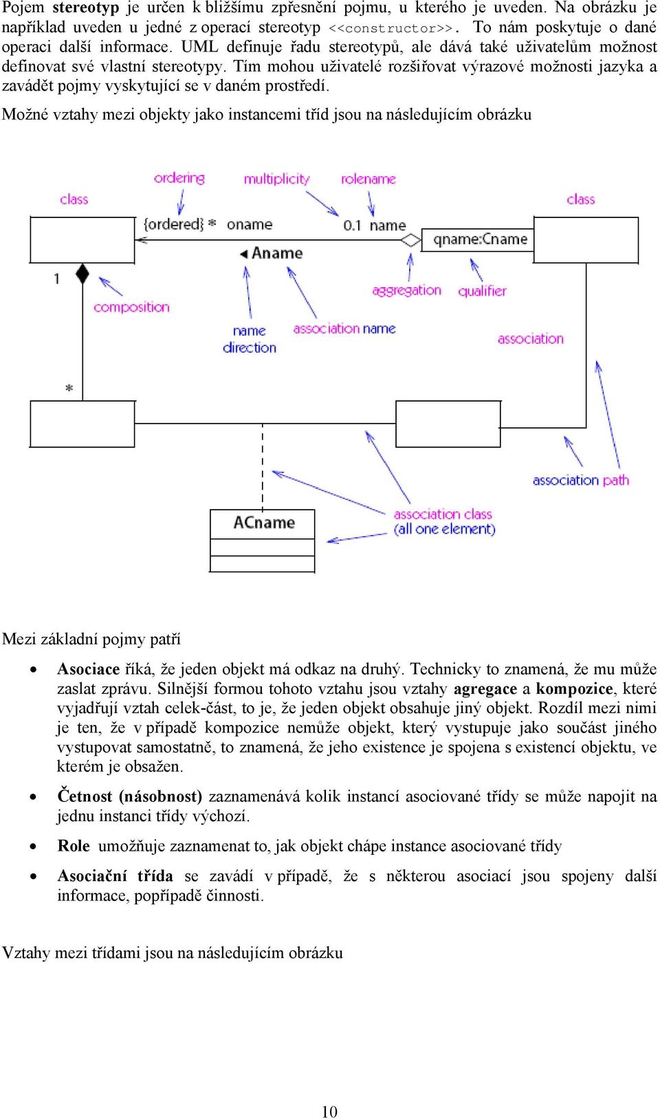 Tím mohou uživatelé rozšiřovat výrazové možnosti jazyka a zavádět pojmy vyskytující se v daném prostředí.