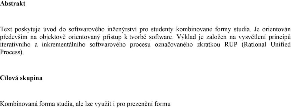 Výklad je založen na vysvětlení principů iterativního a inkrementálního softwarového procesu