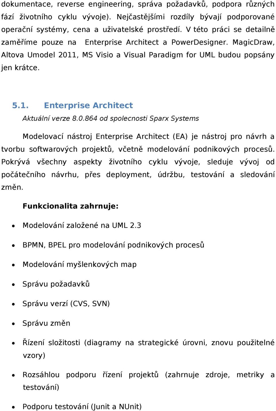 0.864 od spolecnosti Sparx Systems Modelovací nástroj Enterprise Architect (EA) je nástroj pro návrh a tvorbu softwarových projektů, včetně modelování podnikových procesů.