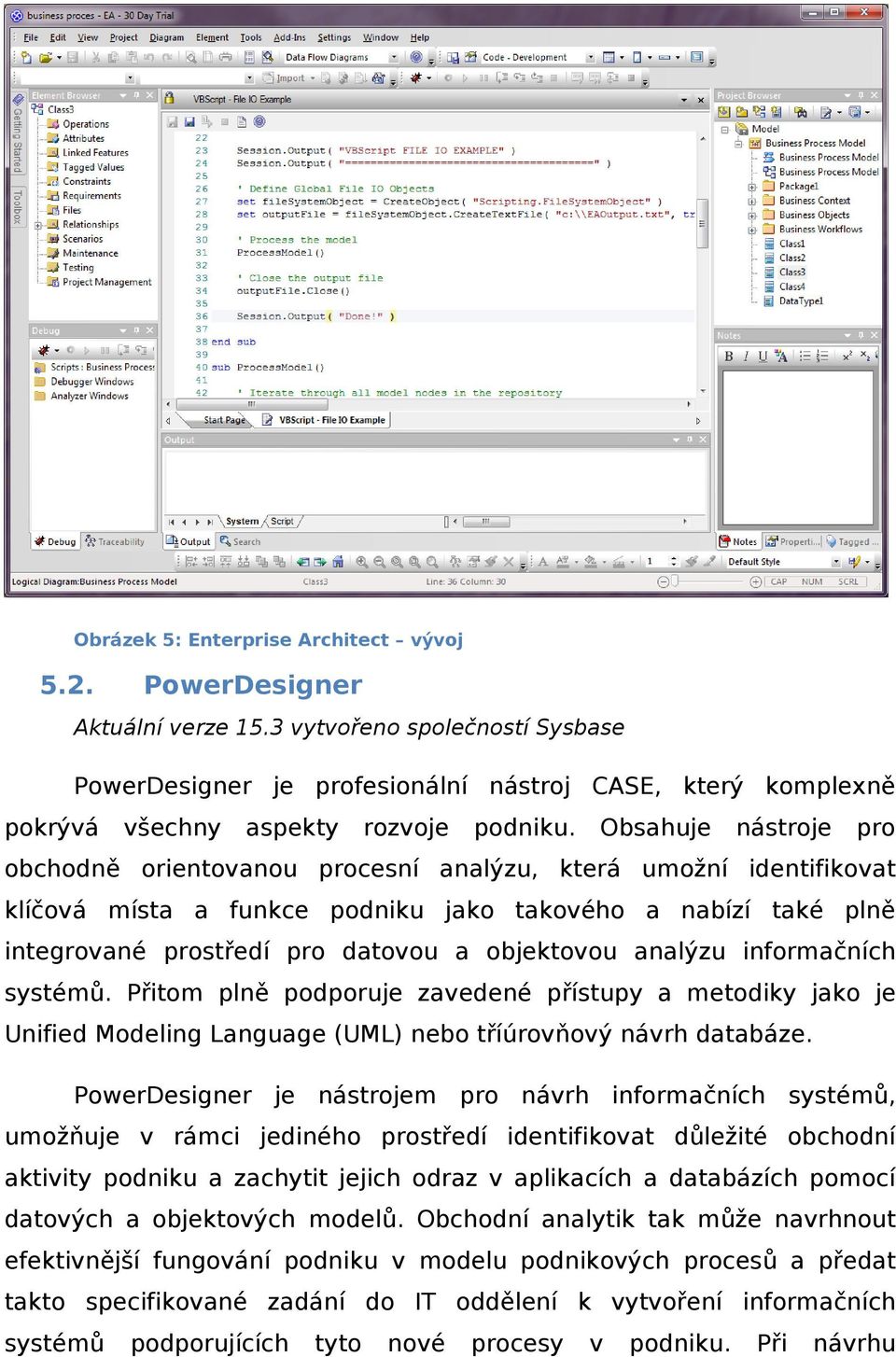 Obsahuje nástroje pro obchodně orientovanou procesní analýzu, která umožní identifikovat klíčová místa a funkce podniku jako takového a nabízí také plně integrované prostředí pro datovou a objektovou