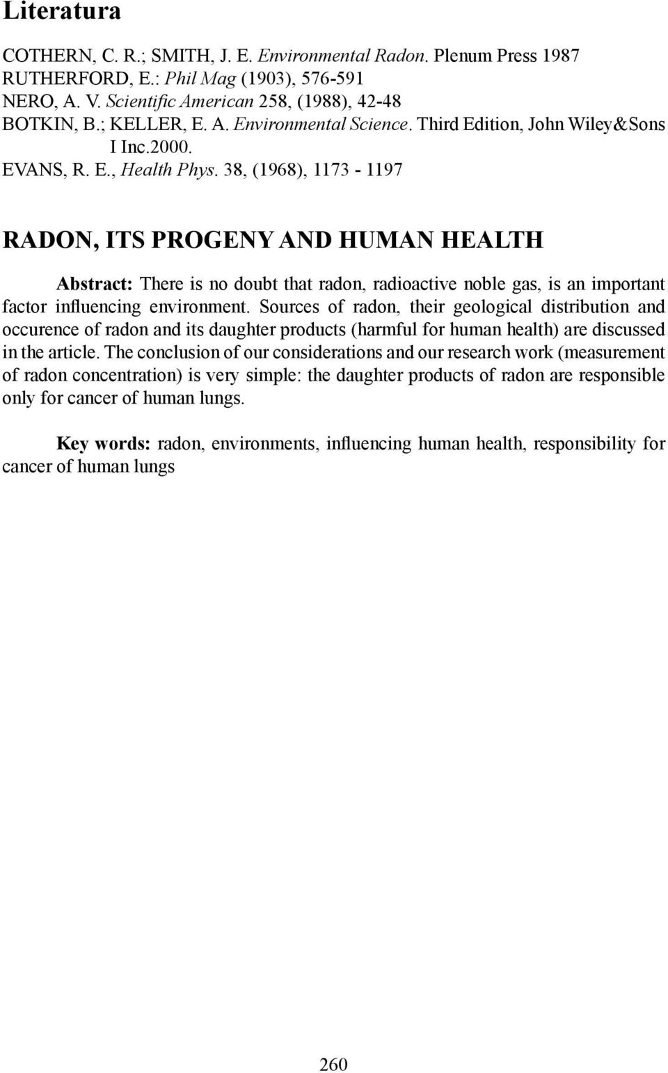 38, (1968), 1173-1197 RADON, ITS PROGENY AND HUMAN HEALTH Abstract: There is no doubt that radon, radioactive noble gas, is an important factor influencing environment.