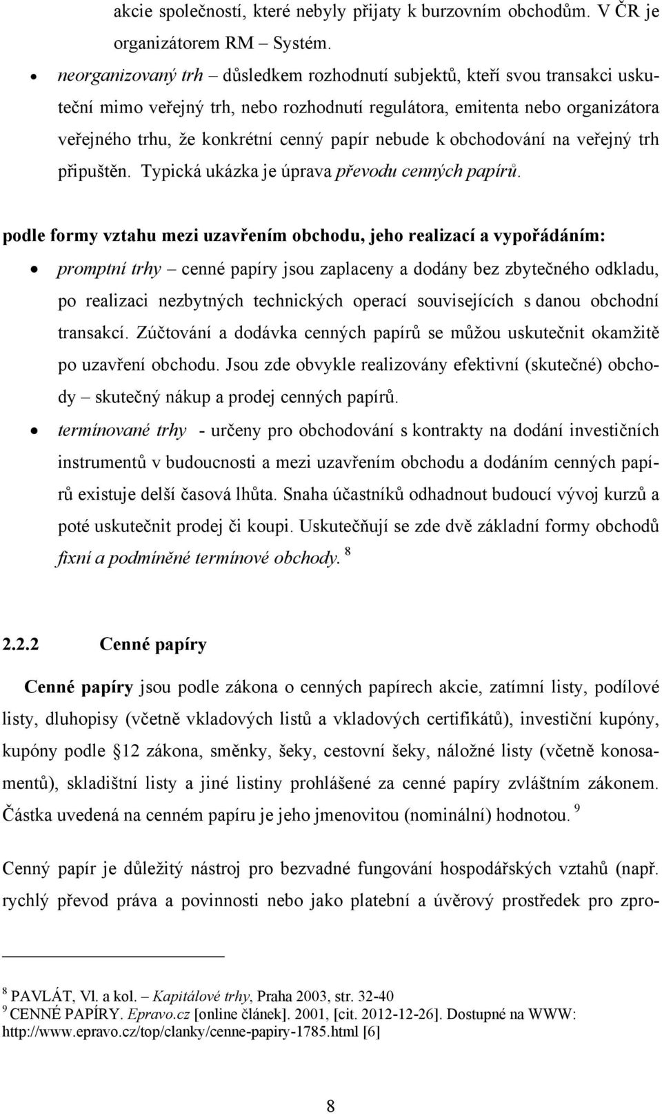 nebude k obchodování na veřejný trh připuštěn. Typická ukázka je úprava převodu cenných papírů.