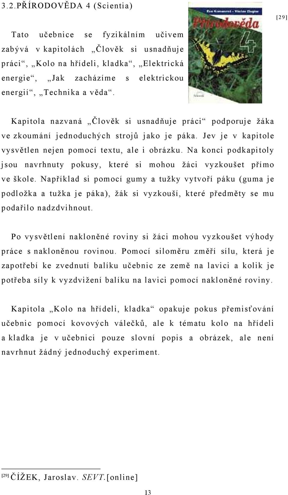 Na konci podkapitoly jsou navrhnuty pokusy, které si mohou žáci vyzkoušet přímo ve škole.