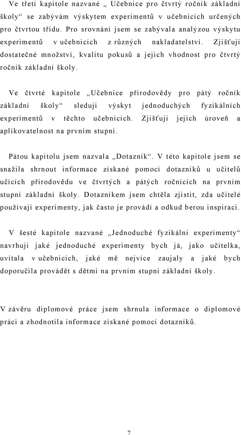 Ve čtvrté kapitole Učebnice přírodovědy pro pátý ročník základní školy sleduji výskyt jednoduchých fyzikálních experimentů v těchto učebnicích.