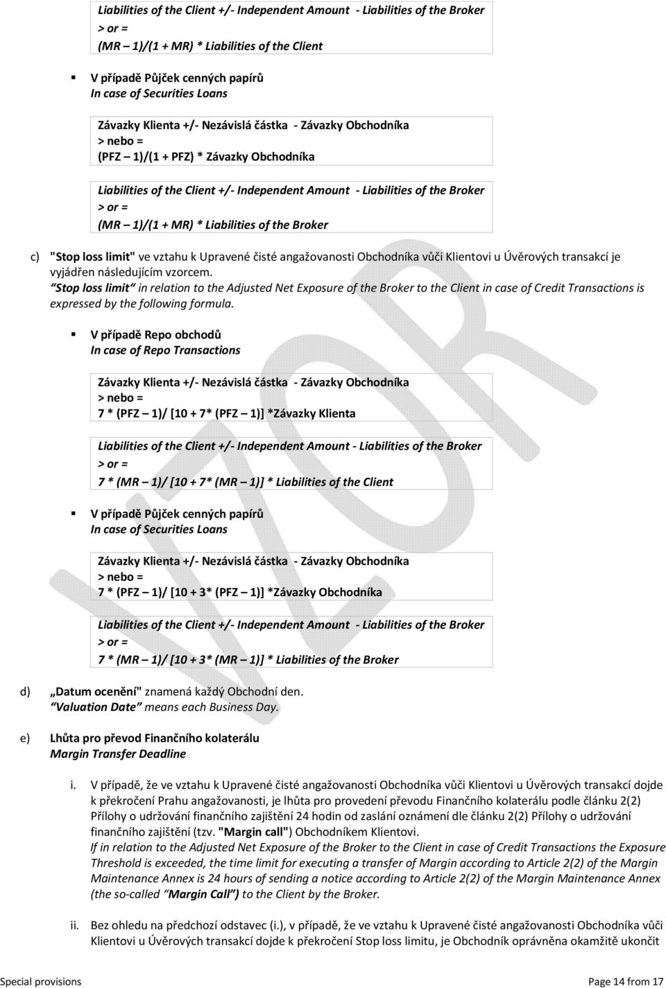 Liabilities of the Broker c) "Stop loss limit" ve vztahu k Upravené čisté angažovanosti Obchodníka vůči Klientovi u Úvěrových transakcí je vyjádřen následujícím vzorcem.