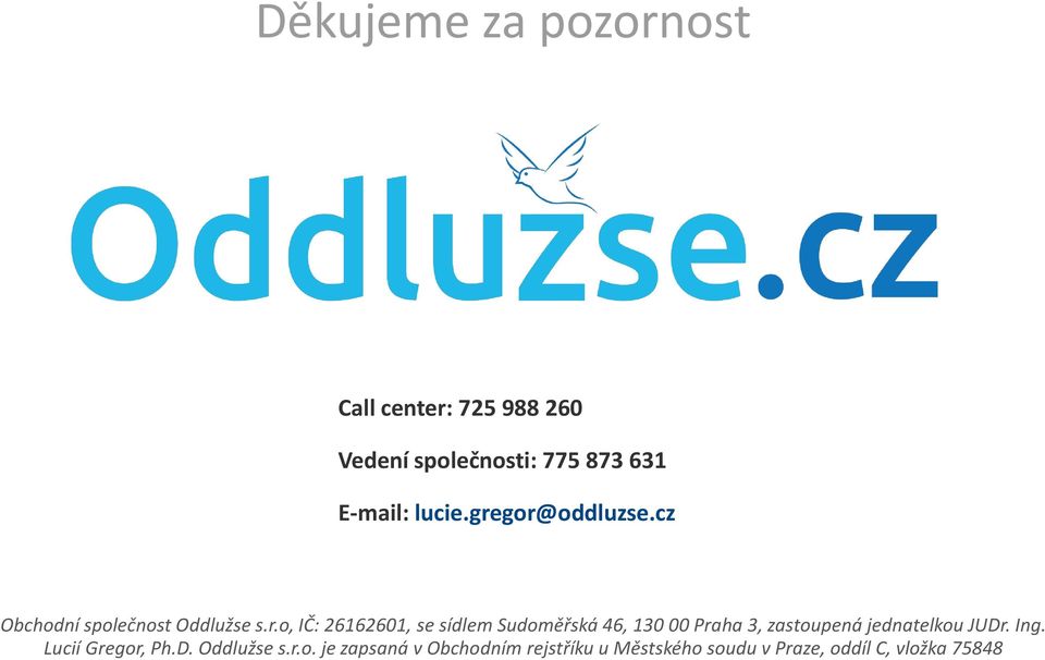gor@oddluzse.cz Obchodní společnost Oddlužse s.r.o, IČ: 26162601, se sídlem Sudoměřská