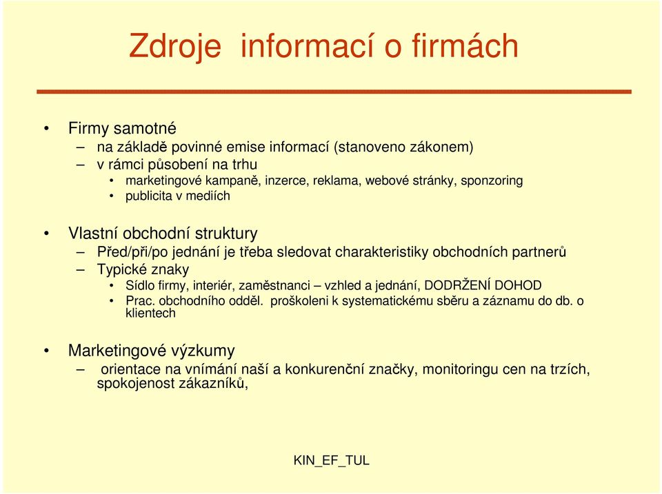obchodních partnerů Typické znaky Sídlo firmy, interiér, zaměstnanci vzhled a jednání, DODRŽENÍ DOHOD Prac. obchodního odděl.
