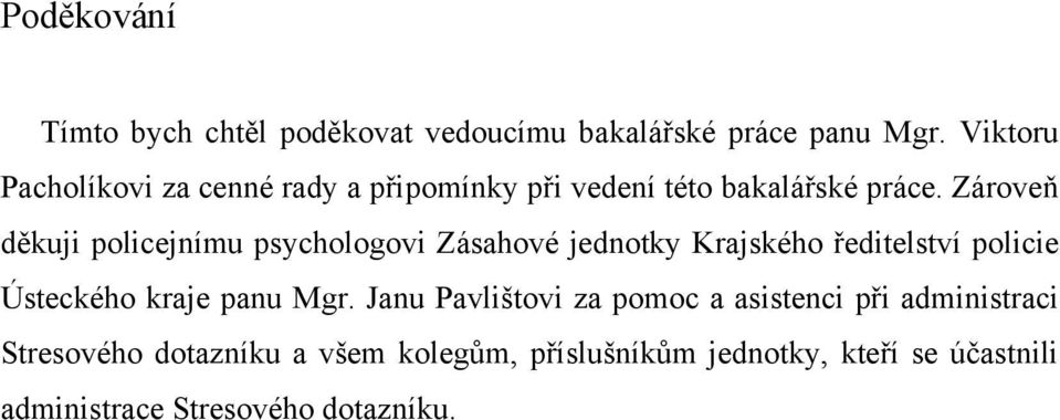 Zároveň děkuji policejnímu psychologovi Zásahové jednotky Krajského ředitelství policie Ústeckého kraje panu