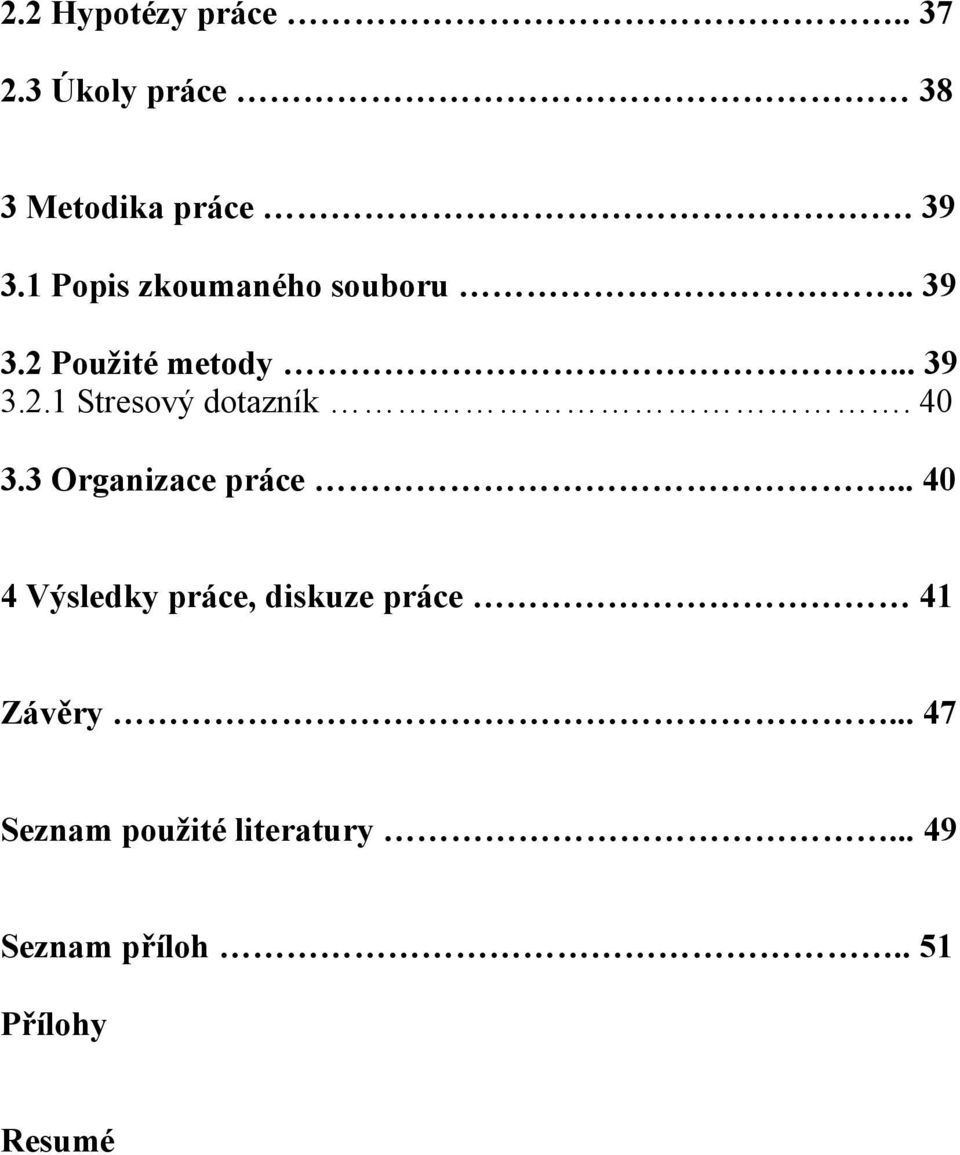 40 3.3 Organizace práce... 40 4 Výsledky práce, diskuze práce 41 Závěry.