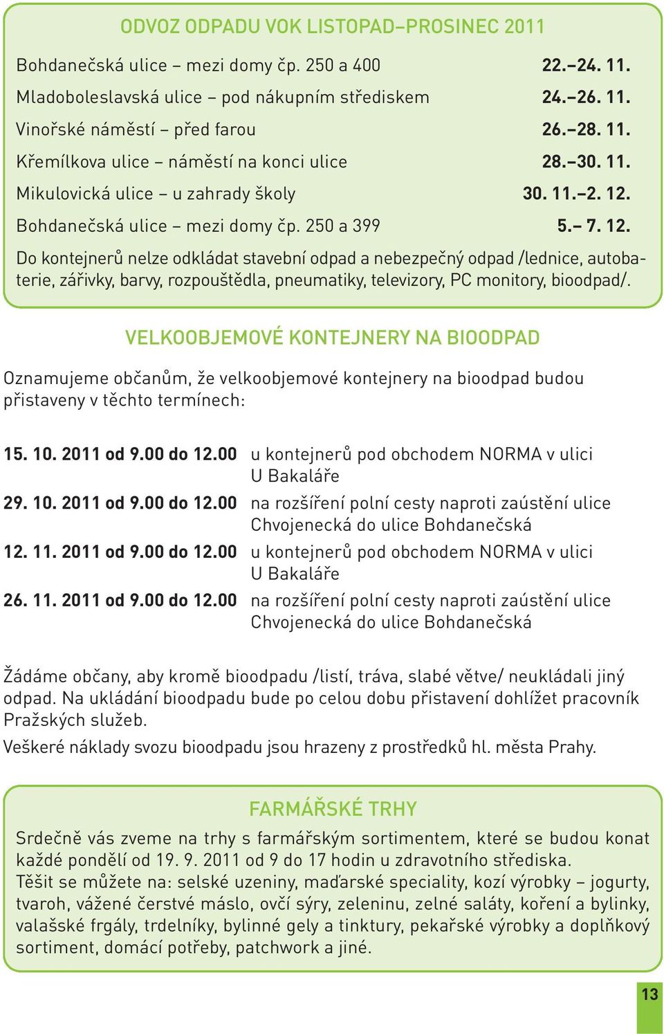 Bohdanečská ulice mezi domy čp. 250 a 399 5. 7. 12.