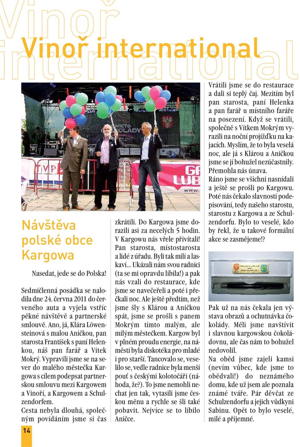Vypravili jsme se na sever do malého městečka Kargowa s cílem podepsat partnerskou smlouvu mezi Kargowem a Vinoří, a Kargowem a Schulzendorfem.