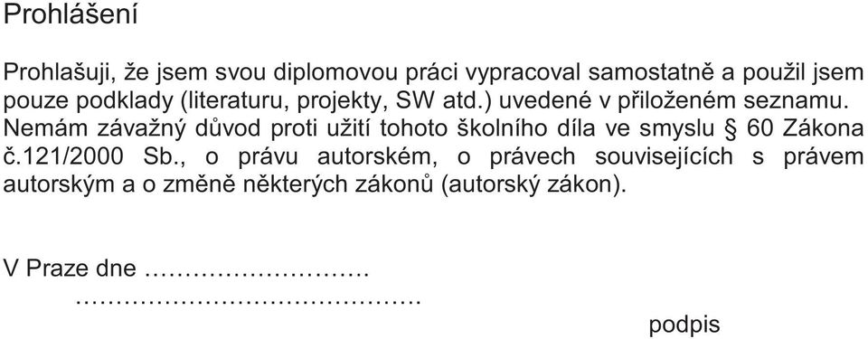 Nemám závažný dvod proti užití tohoto školního díla ve smyslu 6 Zákona.121/2 Sb.