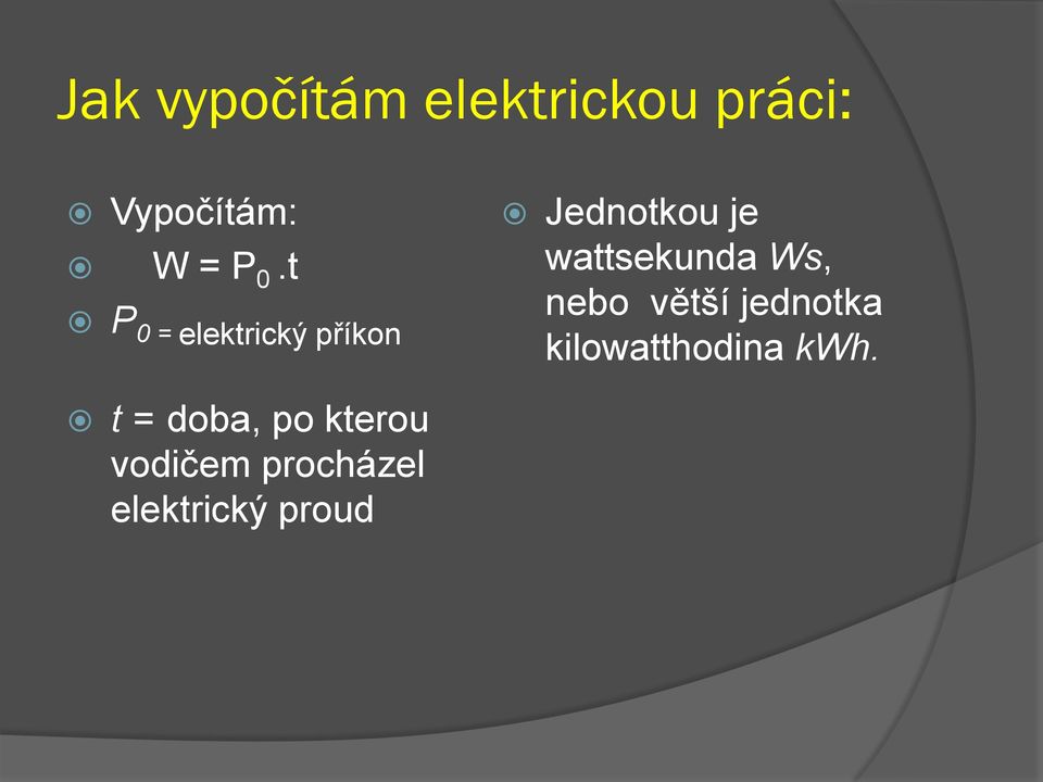 wattsekunda Ws, nebo větší jednotka kilowatthodina