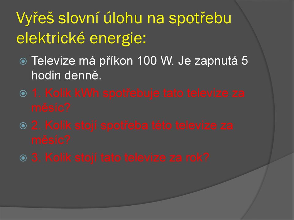 0 W. Je zapnutá 5 hodin denně. 1.