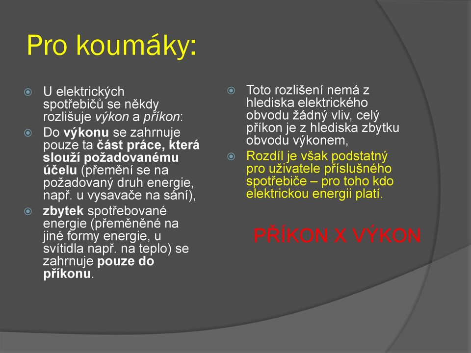 u vysavače na sání), zbytek spotřebované energie (přeměněné na jiné formy energie, u svítidla např. na teplo) se zahrnuje pouze do příkonu.