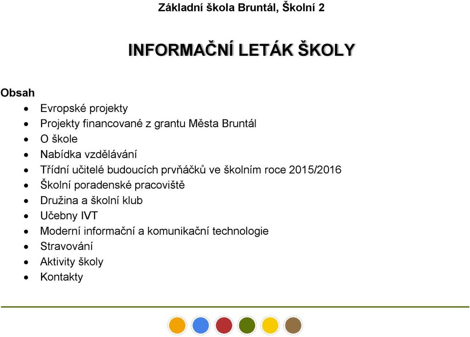 budoucích prvňáčků ve školním roce 2015/2016 Školní poradenské pracoviště Družina a