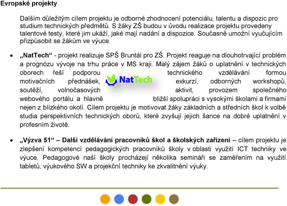 NatTech - projekt realizuje SPŠ Bruntál pro ZŠ. Projekt reaguje na dlouhotrvající problém a prognózu vývoje na trhu práce v MS kraji.