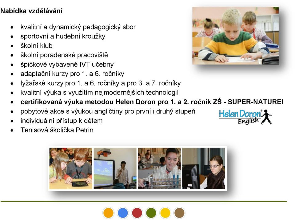 a 7. ročníky kvalitní výuka s využitím nejmodernějších technologií certifikovaná výuka metodou Helen Doron pro 1. a 2.