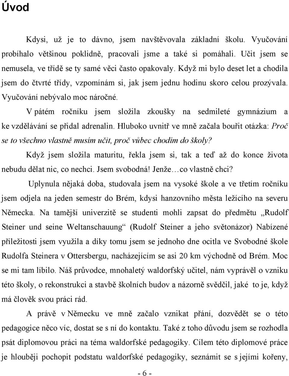 V pátém ročníku jsem složila zkoušky na sedmileté gymnázium a ke vzdělávání se přidal adrenalin.