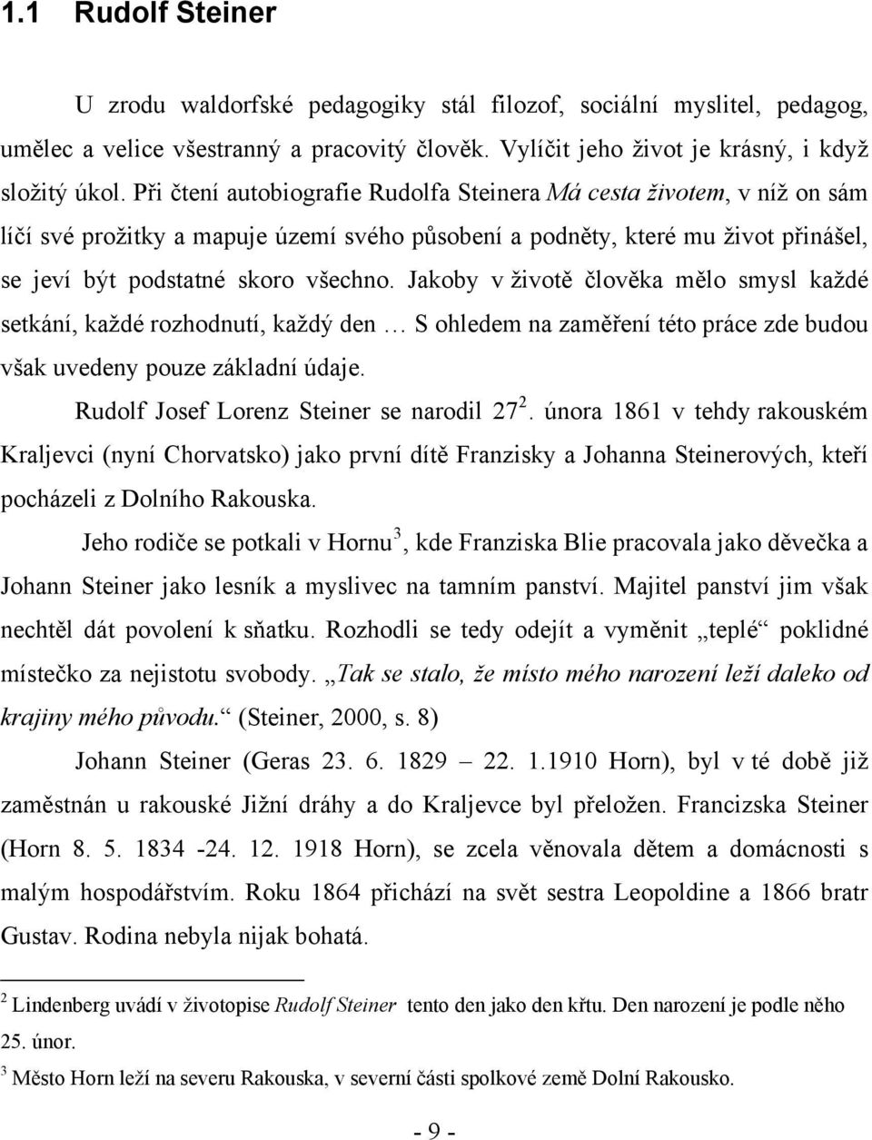 Jakoby v životě člověka mělo smysl každé setkání, každé rozhodnutí, každý den S ohledem na zaměření této práce zde budou však uvedeny pouze základní údaje. Rudolf Josef Lorenz Steiner se narodil 27 2.