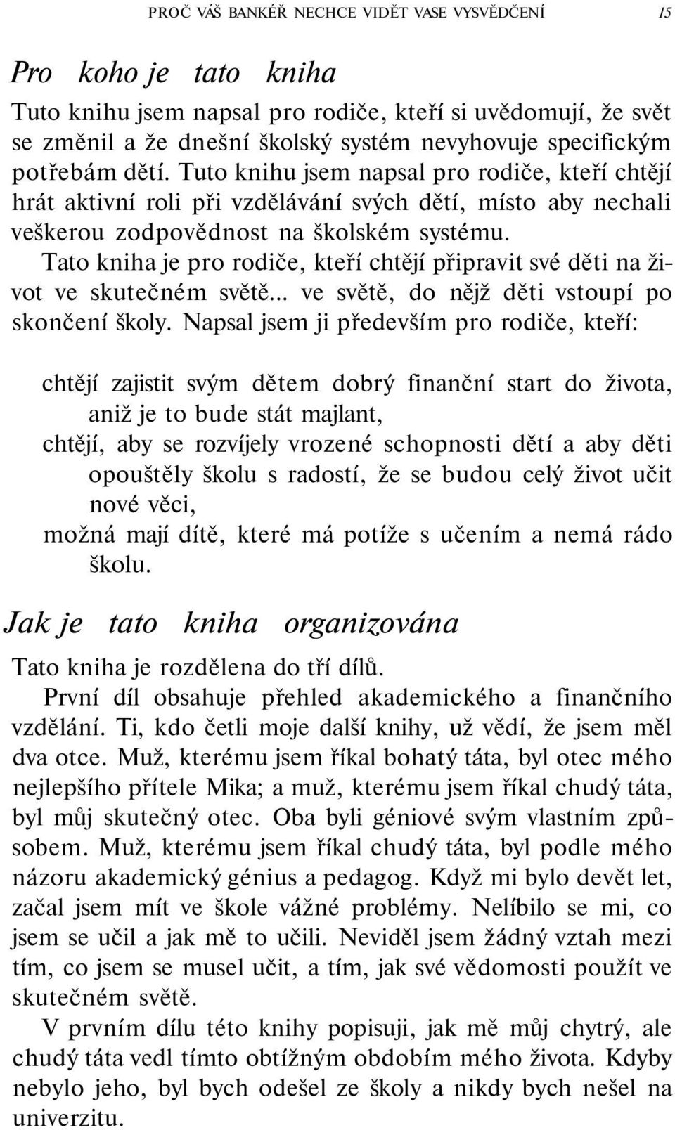 Tato kniha je pro rodiče, kteří chtějí připravit své děti na život ve skutečném světě... ve světě, do nějž děti vstoupí po skončení školy.