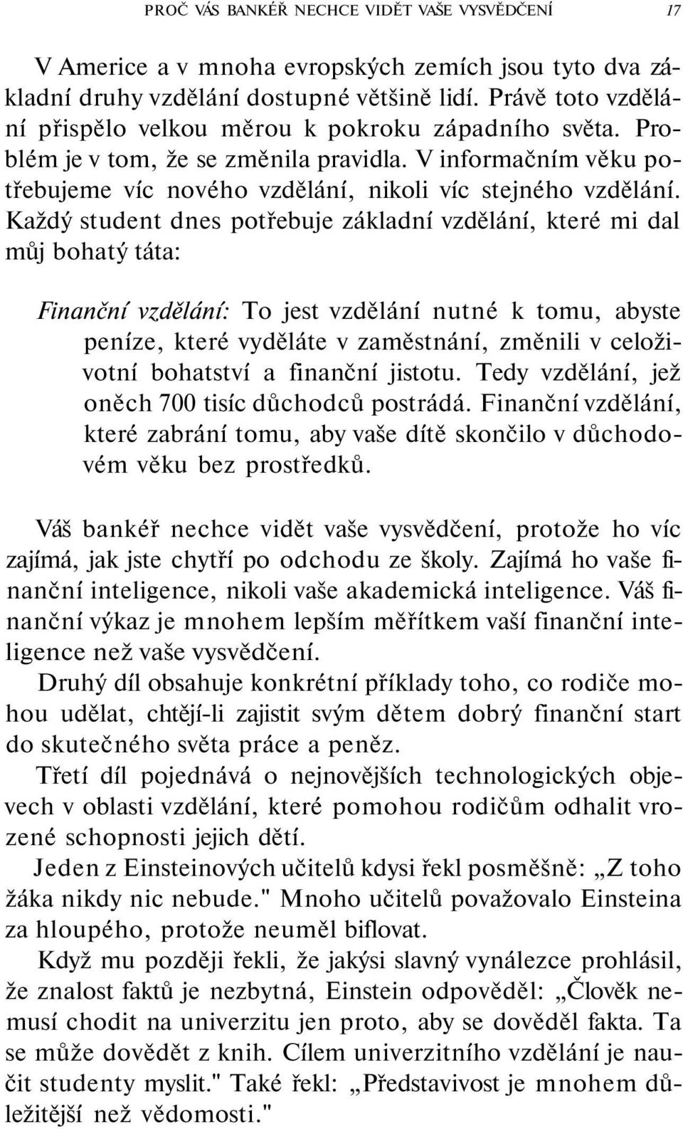 Každý student dnes potřebuje základní vzdělání, které mi dal můj bohatý táta: Finanční vzdělání: To jest vzdělání nutné k tomu, abyste peníze, které vyděláte v zaměstnání, změnili v celoživotní