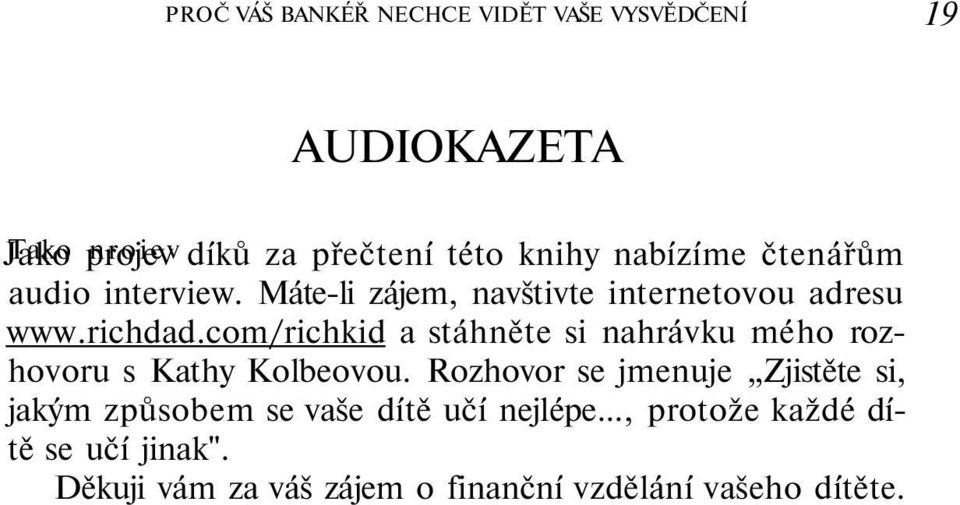 com/richkid a stáhněte si nahrávku mého rozhovoru s Kathy Kolbeovou.