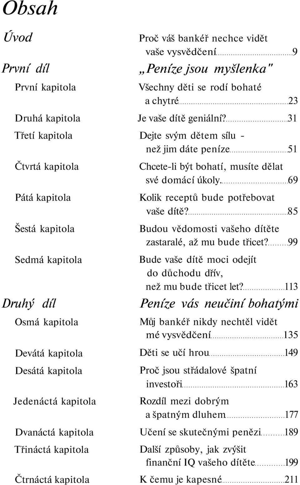 31 Dejte svým dětem sílu - než jim dáte peníze 51 Chcete-li být bohatí, musíte dělat své domácí úkoly. 69 Kolik receptů bude potřebovat vaše dítě?