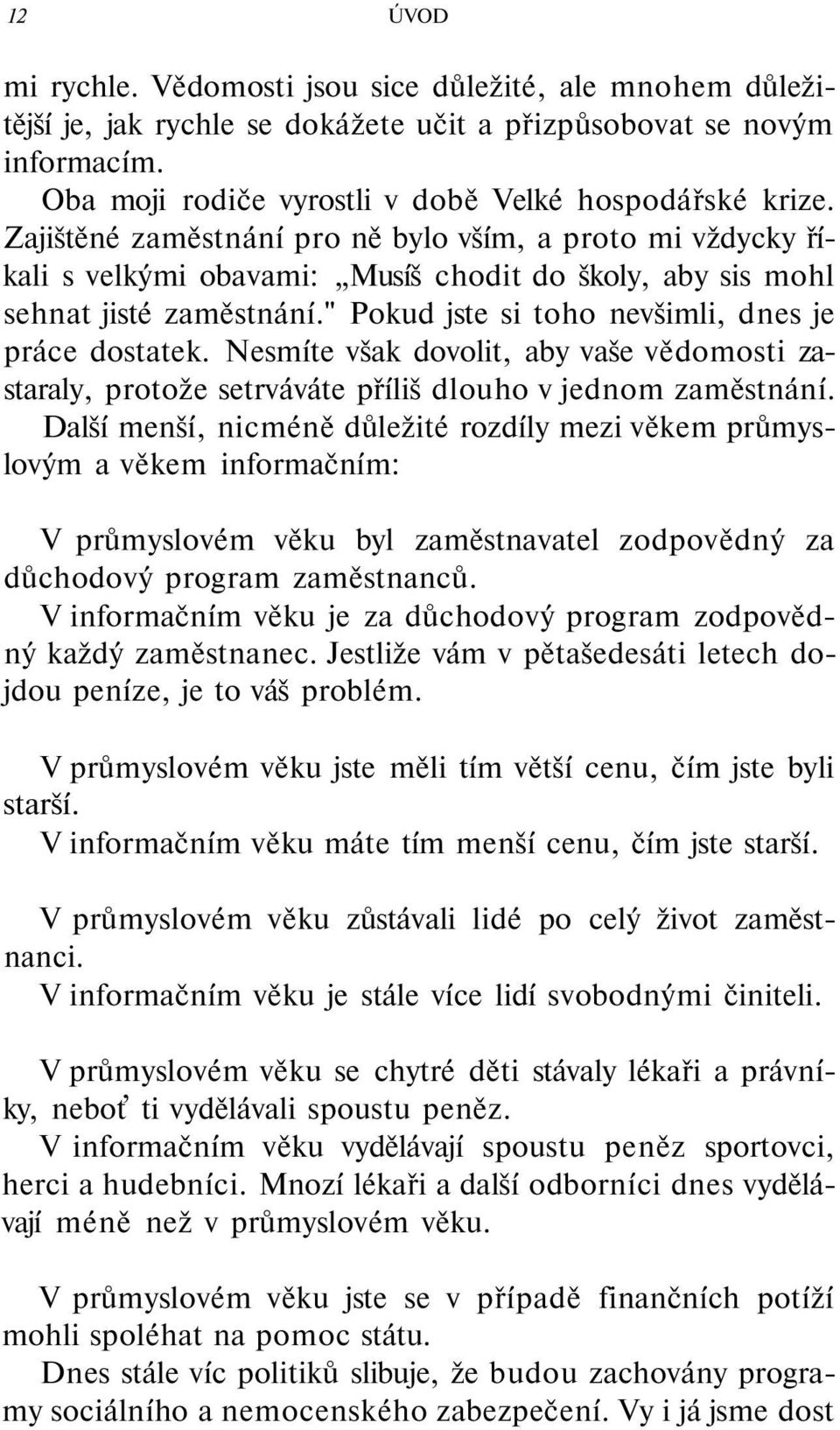 Nesmíte však dovolit, aby vaše vědomosti zastaraly, protože setrváváte příliš dlouho v jednom zaměstnání.