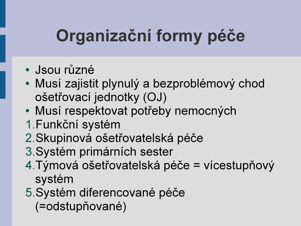 Funkční systém 2.Skupinová ošetřovatelská péče 3.Systém primárních sester 4.