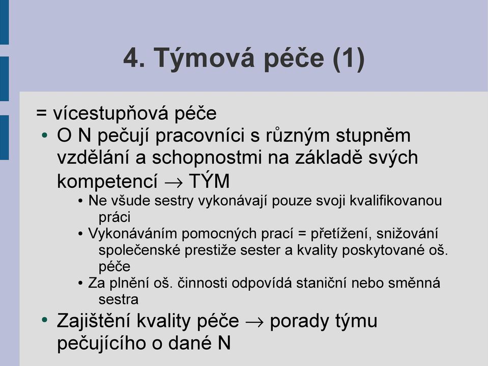 pomocných prací = přetížení, snižování společenské prestiže sester a kvality poskytované oš.